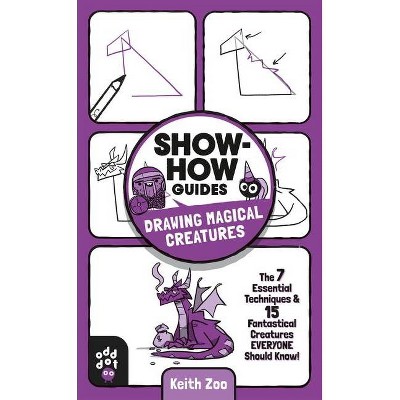 Show-How Guides: Drawing Magical Creatures - by  Keith Zoo (Paperback)