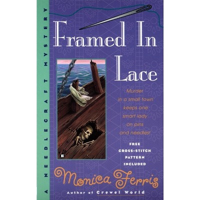 Framed in Lace - (Needlecraft Mystery) by  Monica Ferris (Paperback)