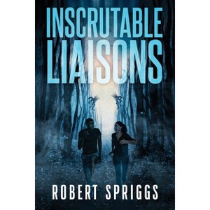 Inscrutable Liaisons - by  Robert Spriggs (Paperback) - 1 of 1