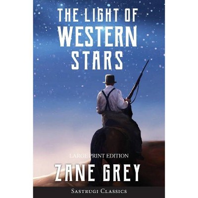 The Light of Western Stars (ANNOTATED, LARGE PRINT) - Large Print by  Zane Grey (Paperback)