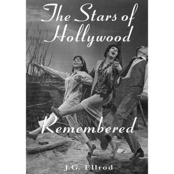 The Stars of Hollywood Remembered - by  J G Ellrod (Paperback)