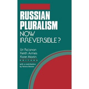 Russian Pluralism--Now Irreversible? - by  U Ra'anan & K Armes & K Martin (Hardcover) - 1 of 1