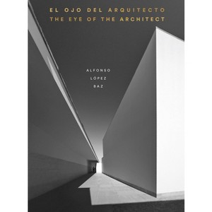 The Eye of the Architect - by Alfonso Lopez Baz & Miquel Adrià ...