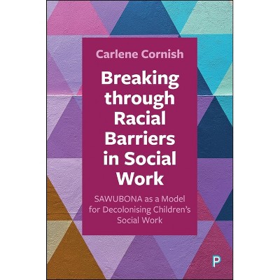 Breaking Through Racial Barriers in Social Work - by  Carlene Cornish (Hardcover)