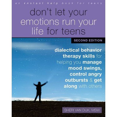 Don't Let Your Emotions Run Your Life for Teens - 2nd Edition by  Sheri Van Dijk (Paperback)