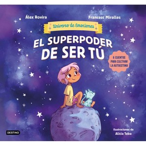 El Superpoder de Ser Tú 6 Cuentos Para Cultivar La Autoestima (Universo de Emociones) / The Superpower of Being You - (Paperback) - 1 of 1