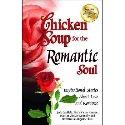 Chicken Soup for the Romantic Soul - by  Jack Canfield & Mark Victor Hansen & Mark Donnelly (Paperback)