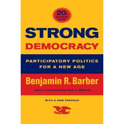 Strong Democracy - by  Benjamin R Barber (Paperback)