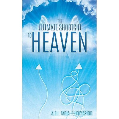 The Ultimate Shortcut to Heaven - by  Faria F (Paperback)