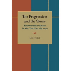 The Progressives and the Slums - by  Roy Lubove (Paperback) - 1 of 1