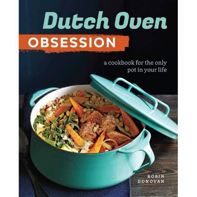 Dutch Oven Obsession - by  Robin Donovan (Paperback)