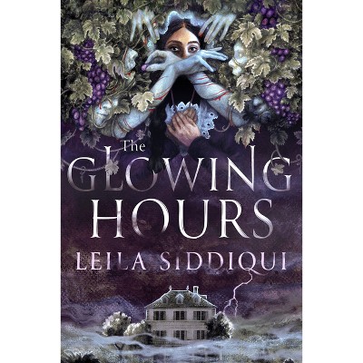 The Glowing Hours - by  Leila Siddiqui (Hardcover)