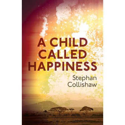 A Child Called Happiness - by  Stephan Collishaw (Paperback)