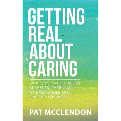 Getting Real about Caring - by  Pat McClendon (Paperback)