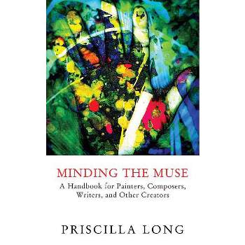 Minding the Muse - by  Priscilla Long (Paperback)
