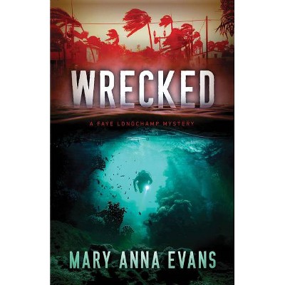 Wrecked - (Faye Longchamp Archaeological Mysteries) by  Mary Anna Evans (Paperback)