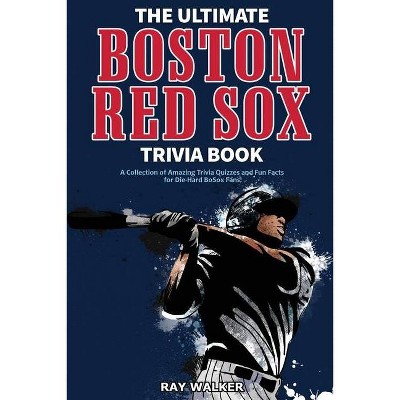 The Ultimate Boston Red Sox Trivia Book - by  Ray Walker (Paperback)