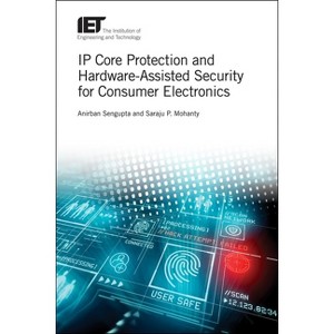 IP Core Protection and Hardware-Assisted Security for Consumer Electronics - (Materials, Circuits and Devices) (Hardcover) - 1 of 1