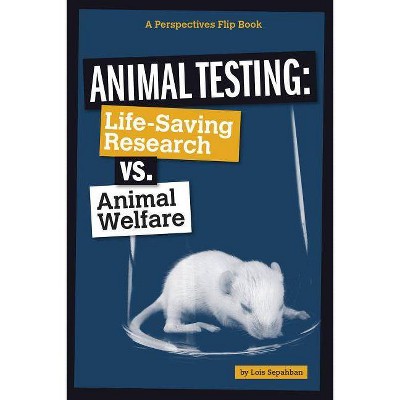 Animal Testing - (Perspectives Flip Books: Issues) by  Lois Sepahban (Paperback)