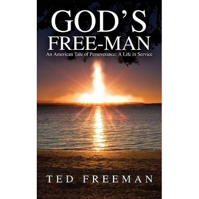 God's Free-Man - by  Ted Freeman (Hardcover)