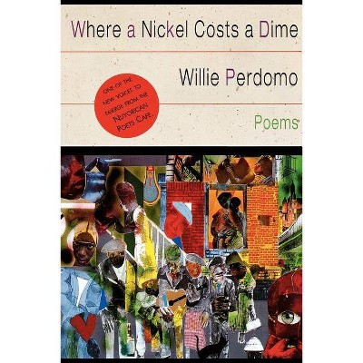 Where a Nickel Costs a Dime - by  Willie Perdomo (Paperback)