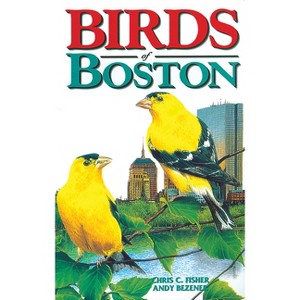 Birds of Boston - (City Bird Guides) by  Chris Fisher & Andy Bezener (Paperback) - 1 of 1