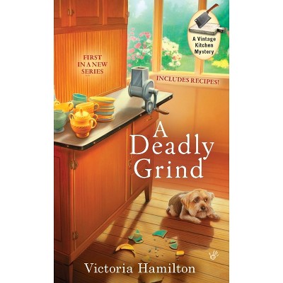 A Deadly Grind - (Vintage Kitchen Mystery) by  Victoria Hamilton (Paperback)