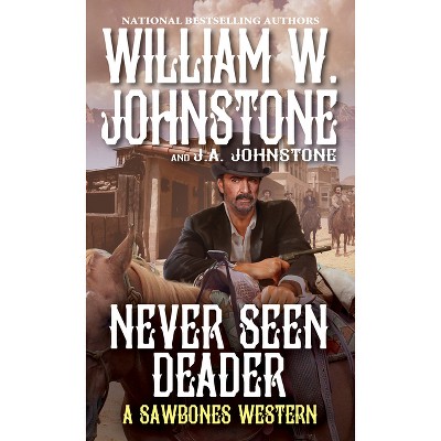 Never Seen Deader - (Sawbones) by  William W Johnstone & J a Johnstone (Paperback)