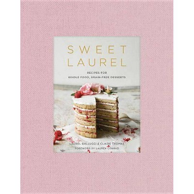 Sweet Laurel - by  Laurel Gallucci & Claire Thomas (Hardcover)