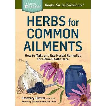 Herbs for Common Ailments - (Storey Basics) by  Rosemary Gladstar (Paperback)