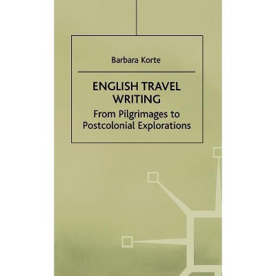 English Travel Writing from Pilgrimages to Postcolonial Explorations - by  Na Na (Hardcover)
