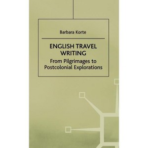 English Travel Writing from Pilgrimages to Postcolonial Explorations - by  Na Na (Hardcover) - 1 of 1