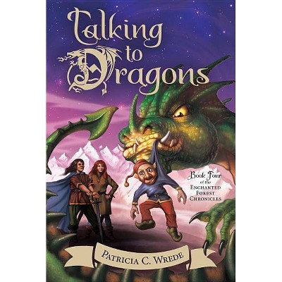 Talking to Dragons, 4 - (Enchanted Forest Chronicles) by  Patricia C Wrede (Paperback)