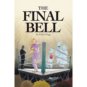 The Final Bell - by  Walter Flagg (Paperback) - 1 of 1