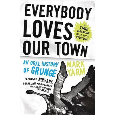  Everybody Loves Our Town - by  Mark Yarm (Paperback) 