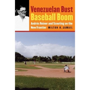 Venezuelan Bust, Baseball Boom - by  Milton H Jamail (Paperback) - 1 of 1