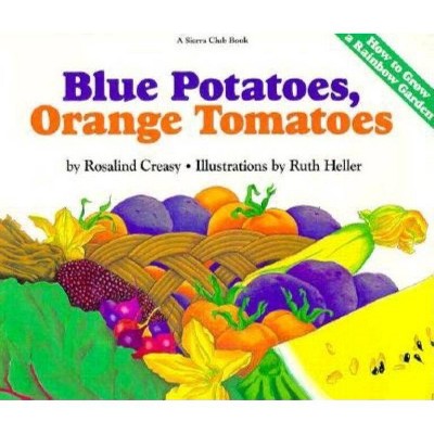 Blue Potatoes, Orange Tomatoes - by  Rosalind Creasy (Paperback)