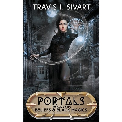 Beliefs & Black Magics - (Portals) by  Travis I Sivart (Paperback)