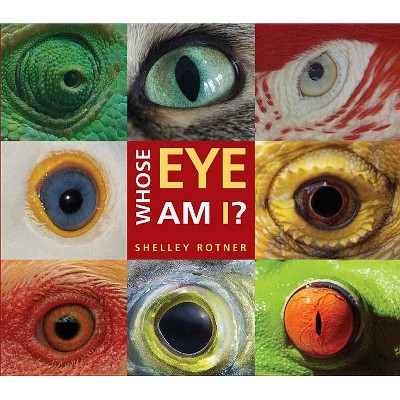 Whose Eye Am I? - by  Shelley Rotner (Hardcover)