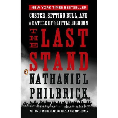 The Last Stand - by  Nathaniel Philbrick (Paperback)