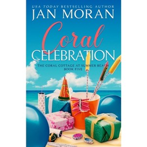 Coral Celebration - (Coral Cottage at Summer Beach) by  Jan Moran (Paperback) - 1 of 1