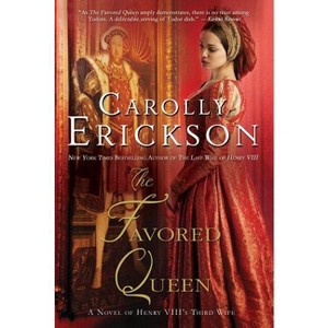 Favored Queen - by  Carolly Erickson (Paperback) - 1 of 1