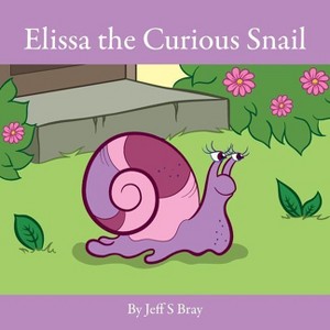 Elissa the Curious Snail - by  Jeff S Bray (Paperback) - 1 of 1