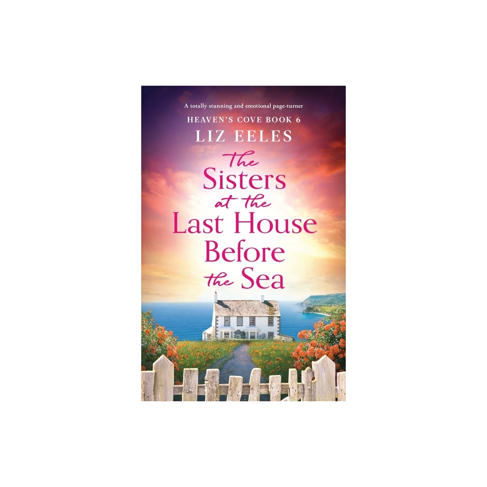 The Sisters at the Last House Before the Sea - (Heavens Cove) by Liz Eeles (Paperback)