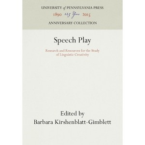 Speech Play - (Anniversary Collection) by  Barbara Kirshenblatt-Gimblett (Hardcover) - 1 of 1