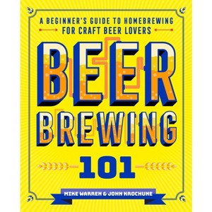 Beer Brewing 101 - by  John Krochune & Mike Warren (Paperback) - 1 of 1