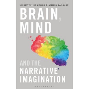 Brain, Mind, and the Narrative Imagination - by  Christopher Comer & Ashley Taggart (Paperback) - 1 of 1