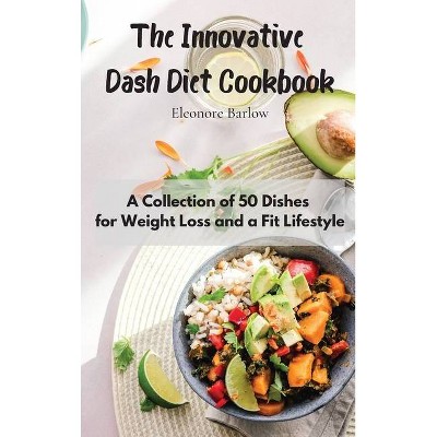 The Innovative Dash Diet Cookbook - by  Eleonore Barlow (Hardcover)