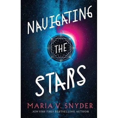 Navigating the Stars - (Sentinels of the Galaxy) by  Maria V Snyder (Paperback)