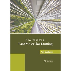 New Frontiers in Plant Molecular Farming - by  Aila Williams (Hardcover) - 1 of 1